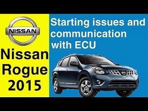 2015 Nissan Rogue Starting Issues and Lack of Communication with Engine Control Unit