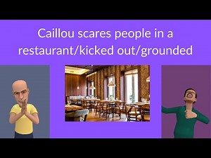 Caillou scares people in a restaurant/kicked out/grounded