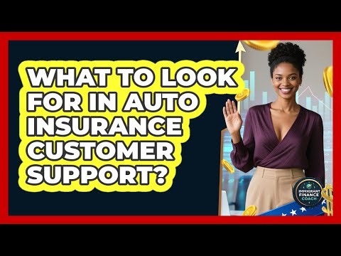 What To Look For In Auto Insurance Customer Support?