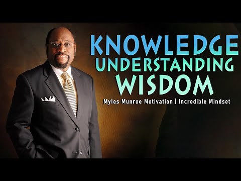 Remember these Words - Knowledge , Understanding and Wisdom | Myles Munroe Motivation