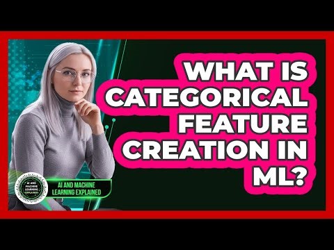 What Is Categorical Feature Creation In ML?