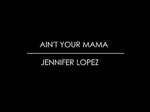 Jennifer Lopez - Ain't Your Mama ( lyrics )