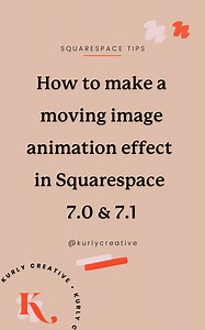 How to make a moving image animation effect in Squarespace 7.0 & 7.1 — Kurly Creative | Squarespace Templates