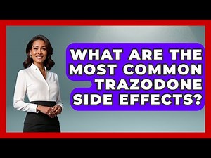 What Are The Most Common Trazodone Side Effects? - Pharmaceutical Insights