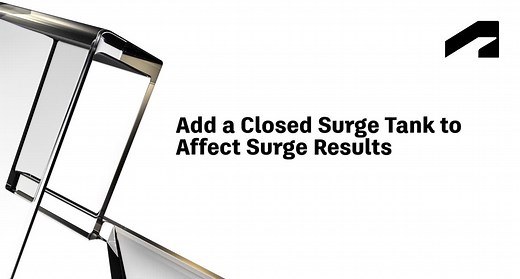 Add a closed surge tank to affect surge results | Autodesk