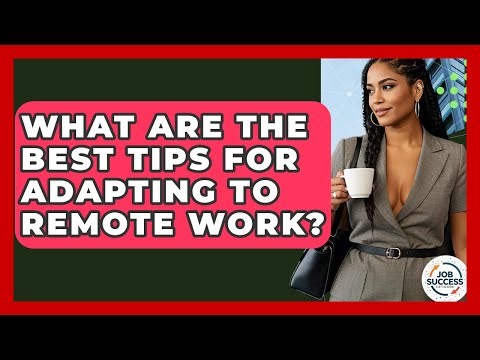 What Are The Best Tips For Adapting To Remote Work? - Job Success Network