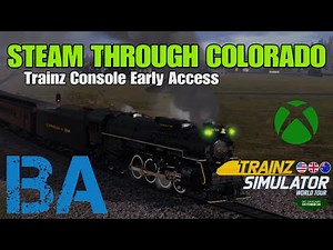 STEAM THROUGH COLORADO - Trainz Simulator World Tour - Xbox Series - Early Access