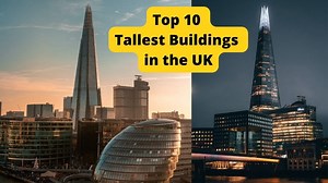 Top 10 Tallest Buildings in the UK as of 2024 – CivilNotePpt