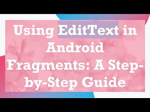Using EditText in Android Fragments: A Step-by-Step Guide