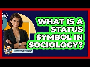 What Is A Status Symbol In Sociology? - The Sociology Workshop