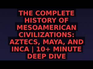The Complete History of Mesoamerican Civilizations: Aztecs, Maya, and Inca | 10+ Minute Deep Dive