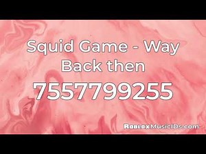 Squid Game - Way Back ￼￼￼￼ Then - Roblox music Id Codes