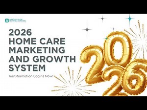 Maximizing Home Care Success: Home Care Marketing Strategies for 2026