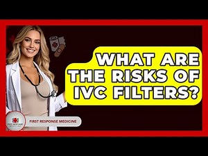 What Are The Risks Of IVC Filters? - First Response Medicine