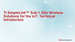 TI SimpleLink™ Sub-1 GHz Wireless Solutions for the IoT: Technical Introduction | Video | TI.com