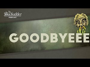 Goodbyeee - Episode 20 - The Blackadder Podcast presented by The Columbo Podcast