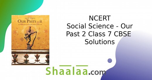 NCERT Solutions for Social Science - Our Pasts 2 [English] Class 7 | Shaalaa.com