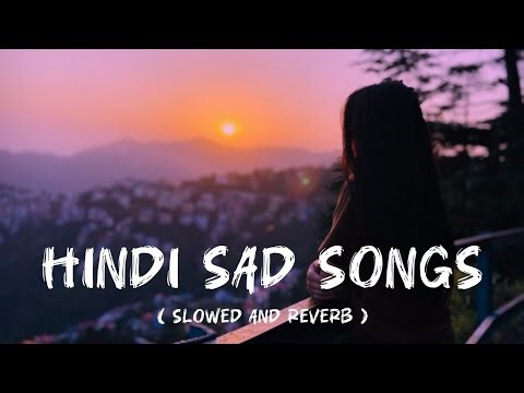 hindi sad songs | slowed and reverb | 283