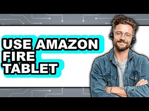 How to Use Amazon Fire Tablet 2025 - Full Guide