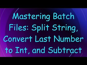 Mastering Batch Files: Split String, Convert Last Number to Int, and Subtract