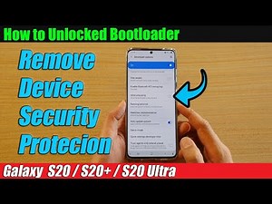 Galaxy S20/S20+: How to Unlocked BootLoader & Remove Device Security Protection