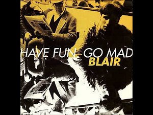 Blair - 'Have Fun, Go Mad'