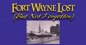 Fort Wayne Lost (But Not Forgotten)