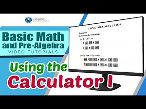 Basic Math and Pre-Algebra Tutorials: Using the Calculator I