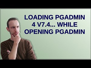Loading pgAdmin 4 v7.4... while opening pgAdmin