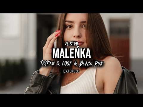 ALSTER - MALEŃKA (Tr!Fle & LOOP & Black Due EXTENDED REMIX)