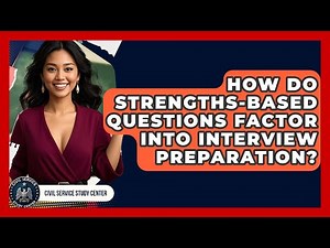 How Do Strengths-Based Questions Factor Into Interview Preparation? - Civil Service Study Center