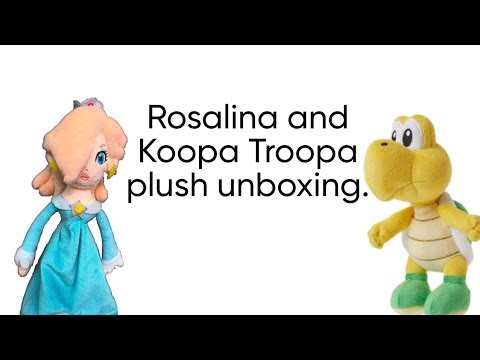 Rosalina and Koopa Troopa plush unboxing.