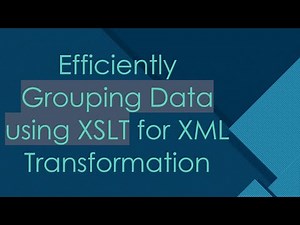 Efficiently Grouping Data using XSLT for XML Transformation