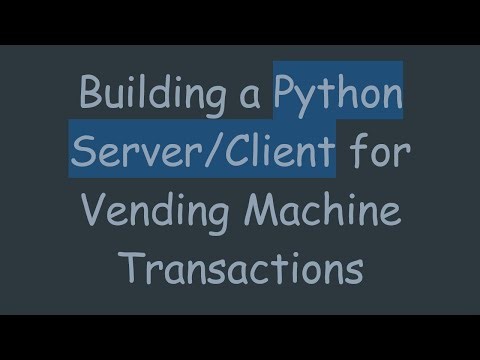 Building a Python Server/Client for Vending Machine Transactions
