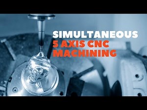 SIMULTANEOUS 5 Axis CNC Machining