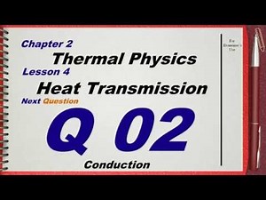 Q 02 .. L04 (Heat Transmission) .... Ch 2 Thermal physics IGCSE past papers