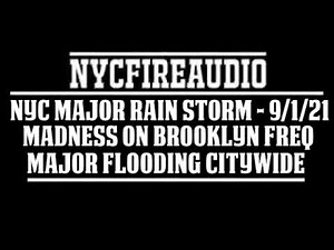 NYCFireAudio - FDNY Historic Storm hits NYC - Major flooding Citywide Brooklyn Audio - 9/1/21