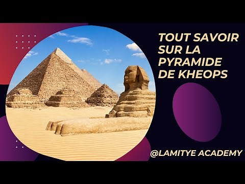 Tout savoir sur la pyramide de Khéops.