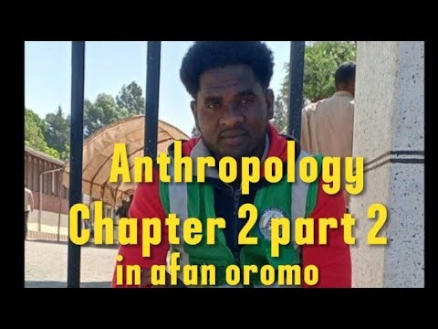 Anthropology university freshman course chapter 2 part 2 in afan oromo by Chala Mohammed
