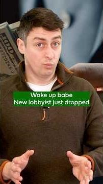 Wake up babe, new lobbyist just dropped