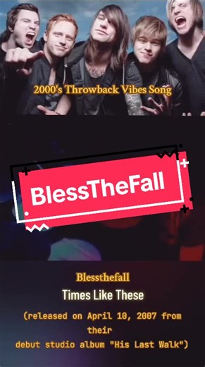 2000's Throwback Vibes Song | Blessthefall - Times Like These (📌His Last Walk is the debut studio album by metalcore band Blessthefall. The album was released on April 10, 2007.It is the only studio album by the band to feature original vocalist Craig Mabbitt, who would later be replaced by Beau Bokan.The album was released before Blessthefall started to play on the Taste of Chaos tour. The last song,