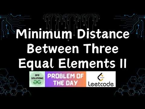 #873 Minimum Distance Between Three Equal Elements II | GFG Solutions | Leetcode POTD | 11-04-2026