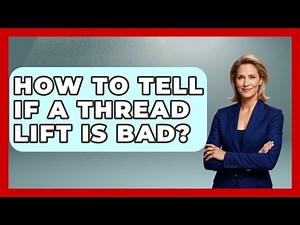 How To Tell If A Thread Lift Is Bad? - Skin Savvy Dermatology