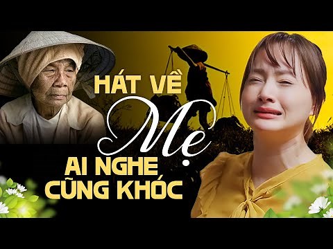 46 Tuyệt Phẩm Hát Về Mẹ CỰC CẢM ĐỘNG Ai Nghe Cũng Khóc - Nhạc Về Mẹ Hay Nhất Mọi Thời Đại