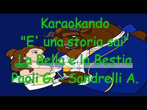 Karaoke- La Bella e la Bestia- "E' una storia Sai"- G.Paoli (testo)