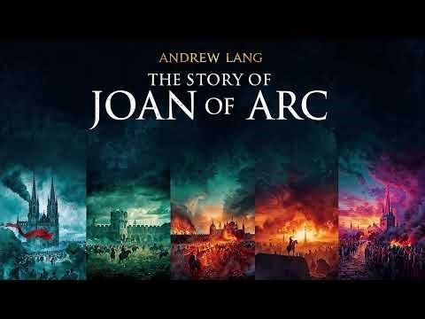 The Story of Joan of Arc by Andrew Lang | Full Audiobook | Historic Biography & Legend ⚔️🔥📖🎧