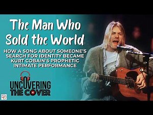 The Man Who Sold the World: How Kurt Cobain and Nirvana Resurrected Bowie's Forgotten Masterpiece