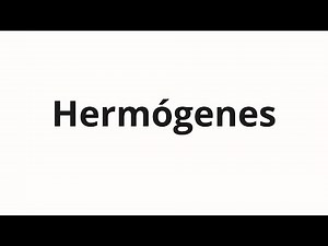 How to pronounce Hermógenes