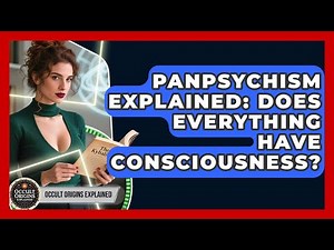 Panpsychism Explained: Does Everything Have Consciousness? - Occult Origins Explained