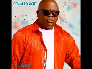 TK Soul – Gonna Do Right